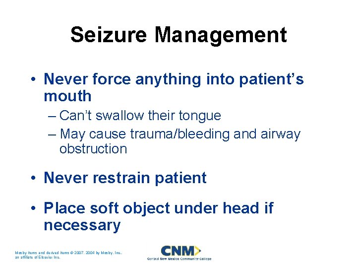 Seizure Management • Never force anything into patient’s mouth – Can’t swallow their tongue