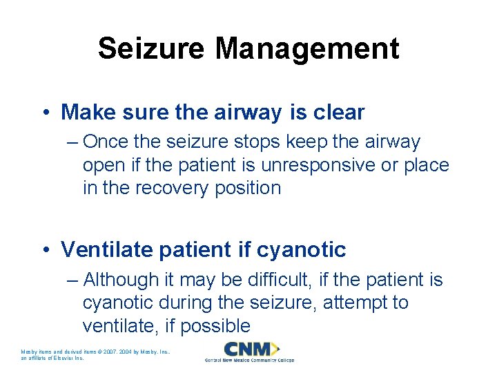 Seizure Management • Make sure the airway is clear – Once the seizure stops