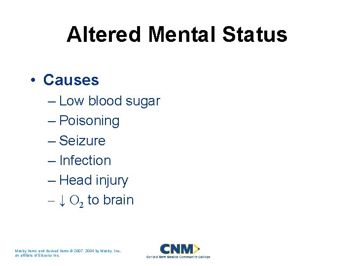 Altered Mental Status • Causes – Low blood sugar – Poisoning – Seizure –