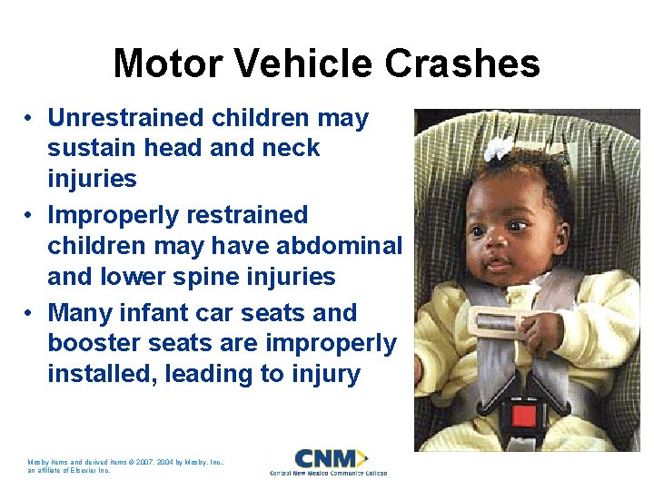 Motor Vehicle Crashes • Unrestrained children may sustain head and neck injuries • Improperly