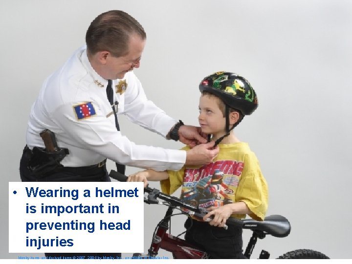  • Wearing a helmet is important in preventing head injuries Mosby items and