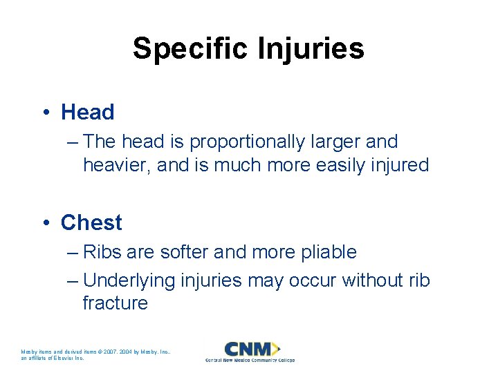 Specific Injuries • Head – The head is proportionally larger and heavier, and is