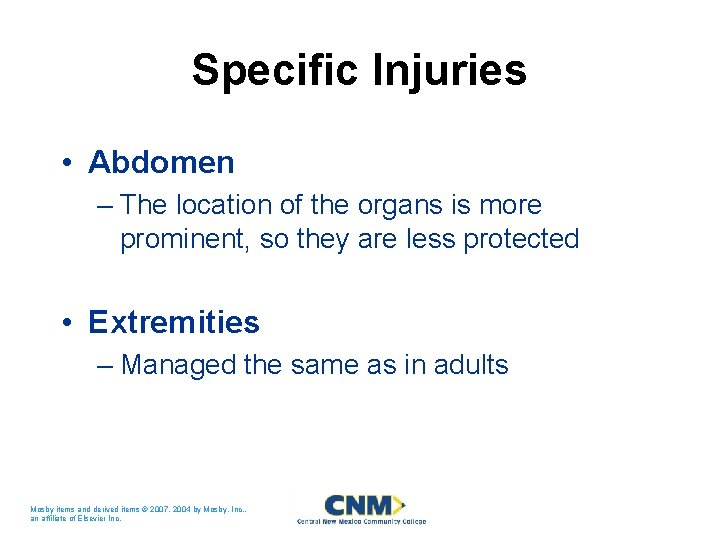 Specific Injuries • Abdomen – The location of the organs is more prominent, so