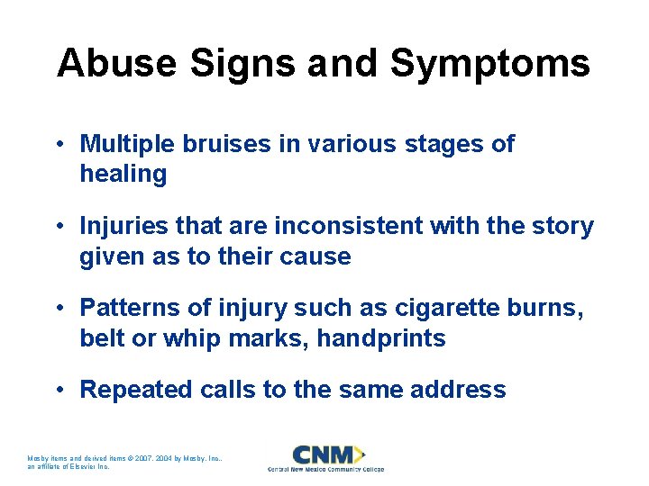 Abuse Signs and Symptoms • Multiple bruises in various stages of healing • Injuries