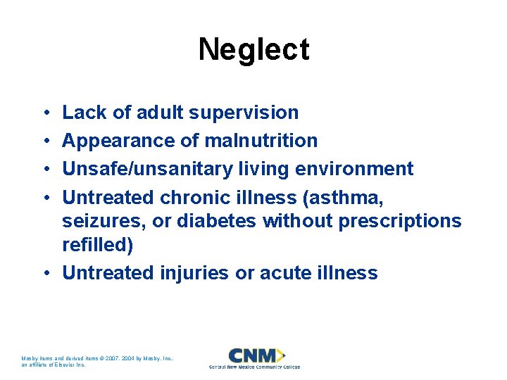 Neglect • • Lack of adult supervision Appearance of malnutrition Unsafe/unsanitary living environment Untreated