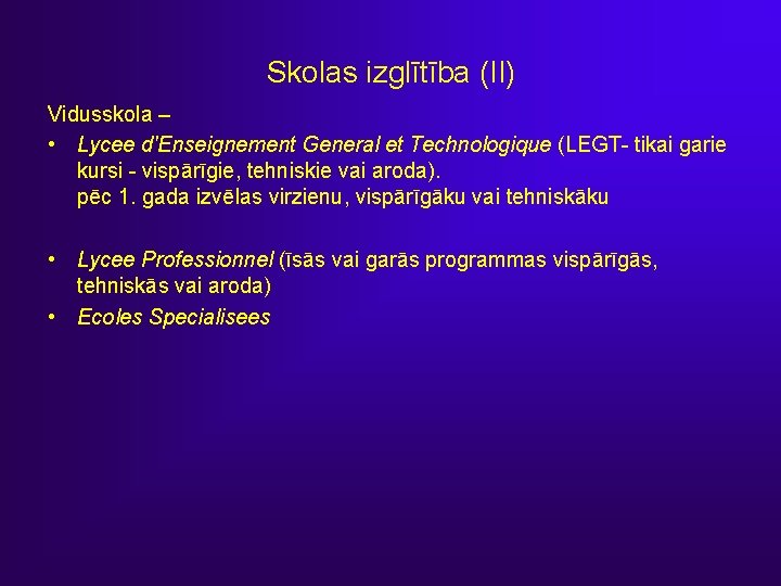 Skolas izglītība (II) Vidusskola – • Lycee d'Enseignement General et Technologique (LEGT- tikai garie