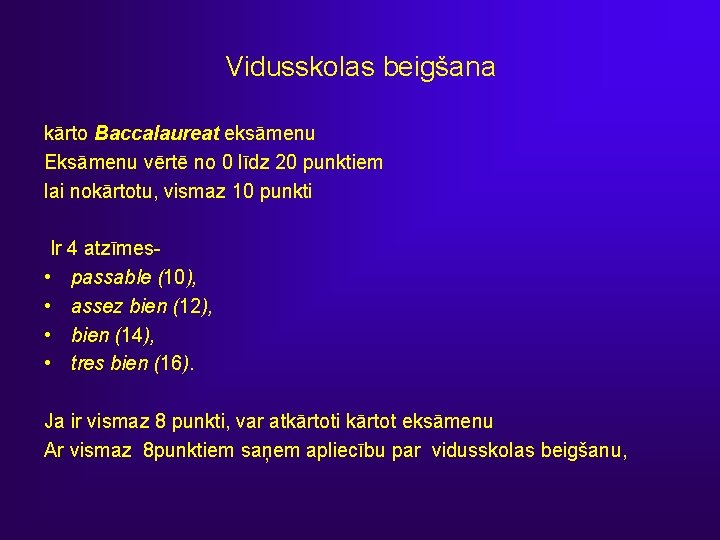 Vidusskolas beigšana kārto Baccalaureat eksāmenu Eksāmenu vērtē no 0 līdz 20 punktiem lai nokārtotu,