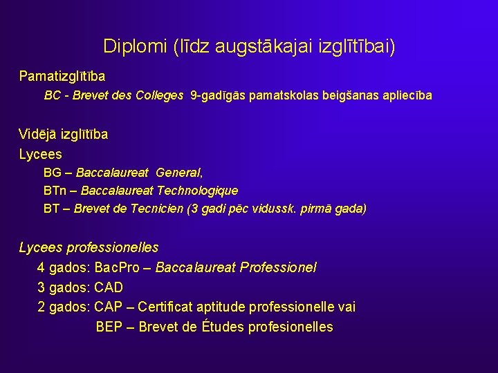 Diplomi (līdz augstākajai izglītībai) Pamatizglītība BC - Brevet des Colleges 9 -gadīgās pamatskolas beigšanas