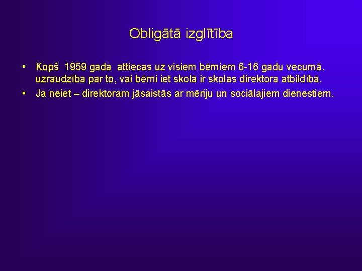 Obligātā izglītība • Kopš 1959 gada attiecas uz visiem bērniem 6 -16 gadu vecumā.