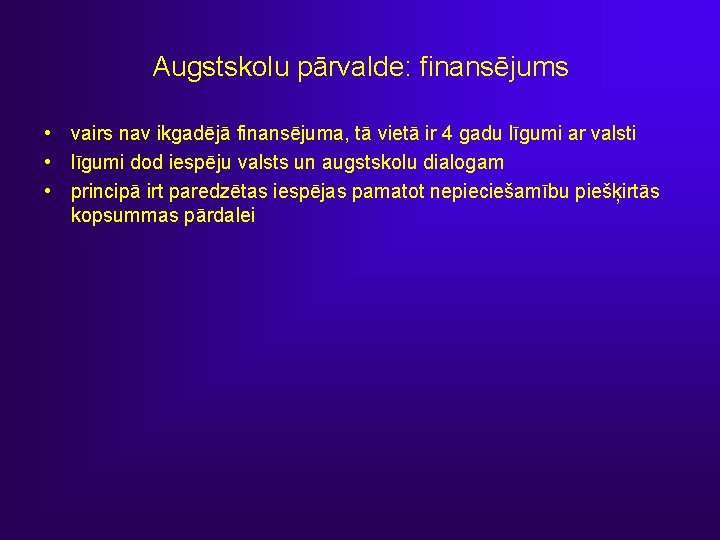 Augstskolu pārvalde: finansējums • vairs nav ikgadējā finansējuma, tā vietā ir 4 gadu līgumi