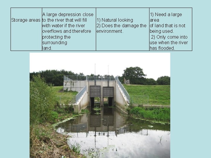 A large depression close Storage areas to the river that will fill with water