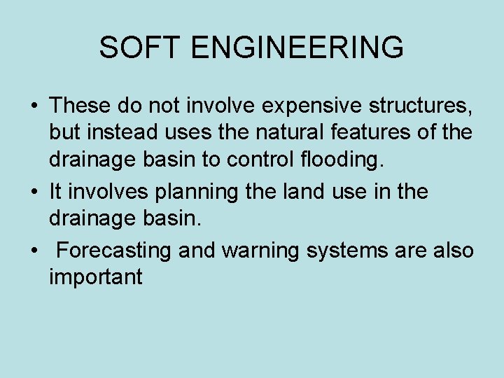 SOFT ENGINEERING • These do not involve expensive structures, but instead uses the natural