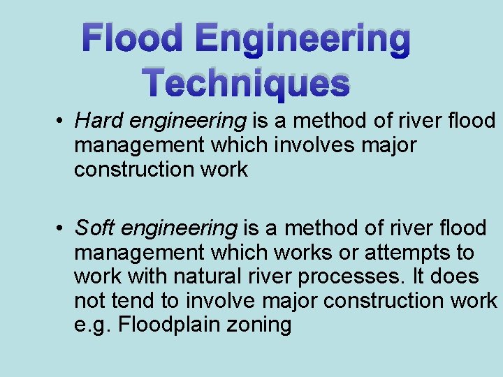 Flood Engineering Techniques • Hard engineering is a method of river flood management which