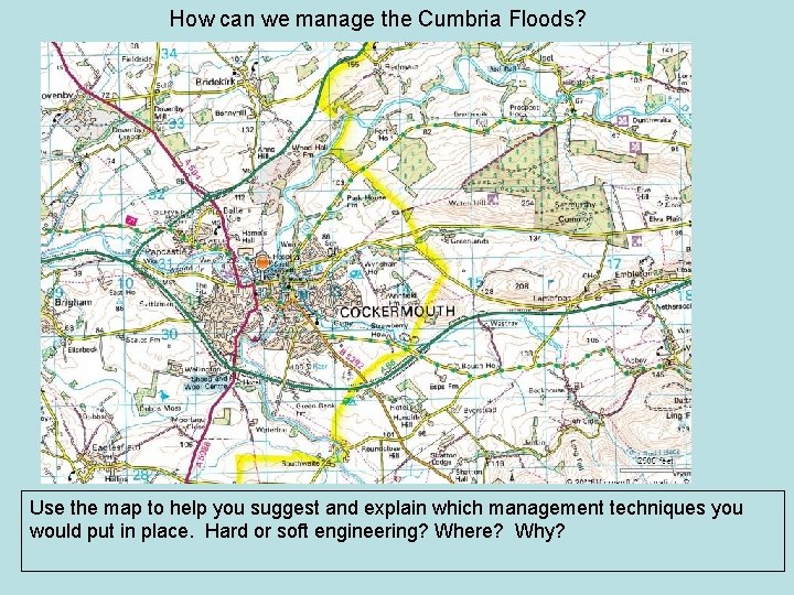 How can we manage the Cumbria Floods? Use the map to help you suggest