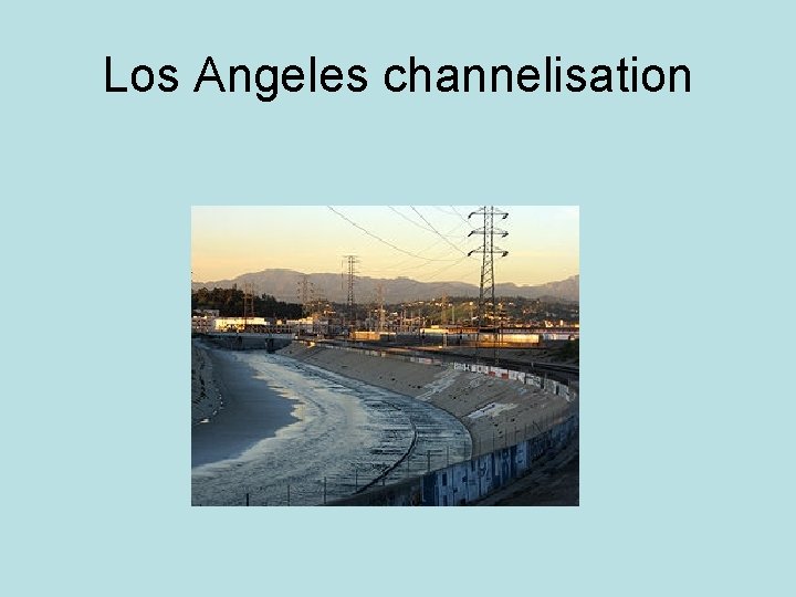 Los Angeles channelisation 