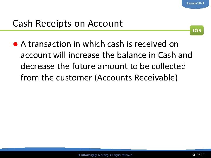 Lesson 10 -3 Cash Receipts on Account LO 5 ● A transaction in which