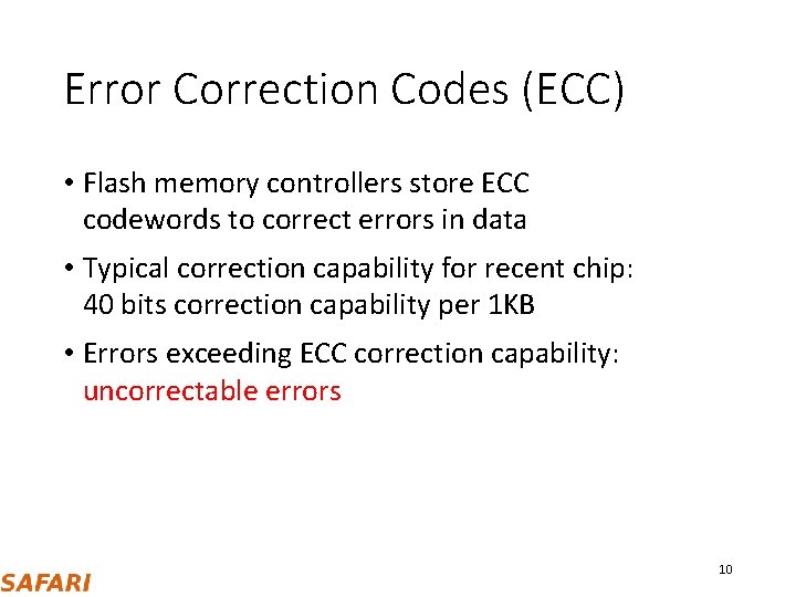 Error Correction Codes (ECC) • Flash memory controllers store ECC codewords to correct errors Error Correction Codes (ECC) • Flash memory controllers store ECC codewords to correct errors