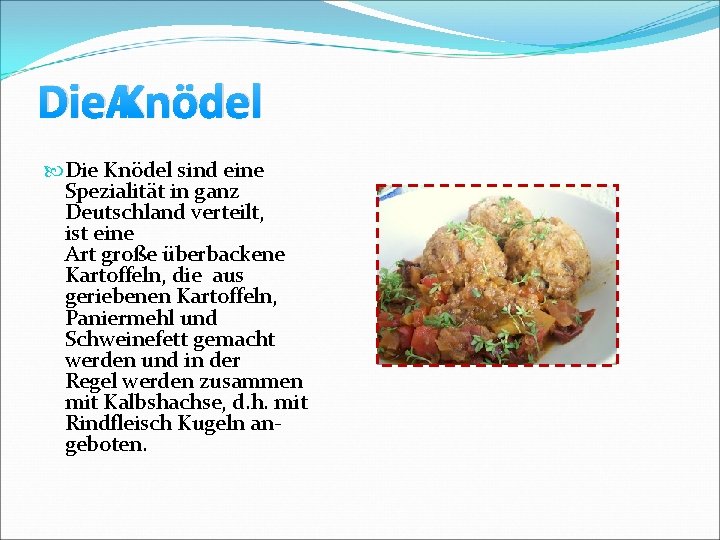 Die Knödel sind eine Spezialität in ganz Deutschland verteilt, ist eine Art große überbackene