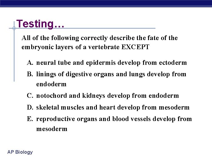 Testing… All of the following correctly describe the fate of the embryonic layers of