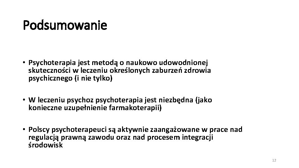 Podsumowanie • Psychoterapia jest metodą o naukowo udowodnionej skuteczności w leczeniu określonych zaburzeń zdrowia