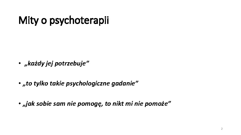 Mity o psychoterapii • „każdy jej potrzebuje” • „to tylko takie psychologiczne gadanie” •