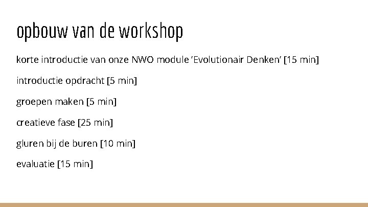 opbouw van de workshop korte introductie van onze NWO module ‘Evolutionair Denken’ [15 min]