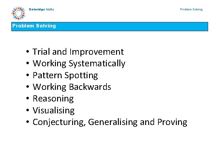 Coleridge Maths Problem Solving • • Trial and Improvement Working Systematically Pattern Spotting Working