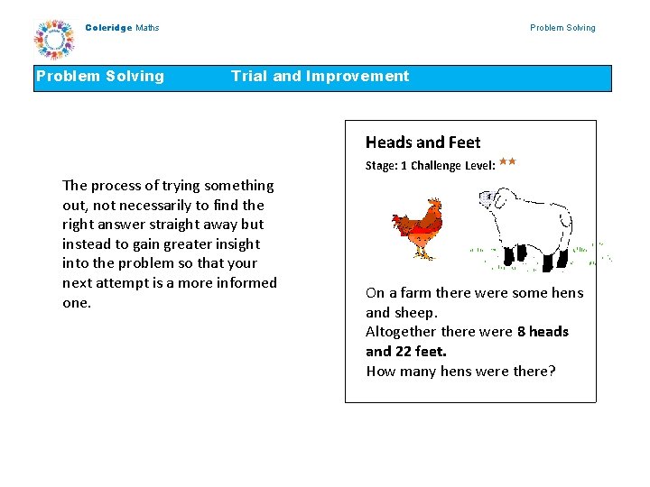 Coleridge Maths Problem Solving Trial and Improvement Heads and Feet Stage: 1 Challenge Level: