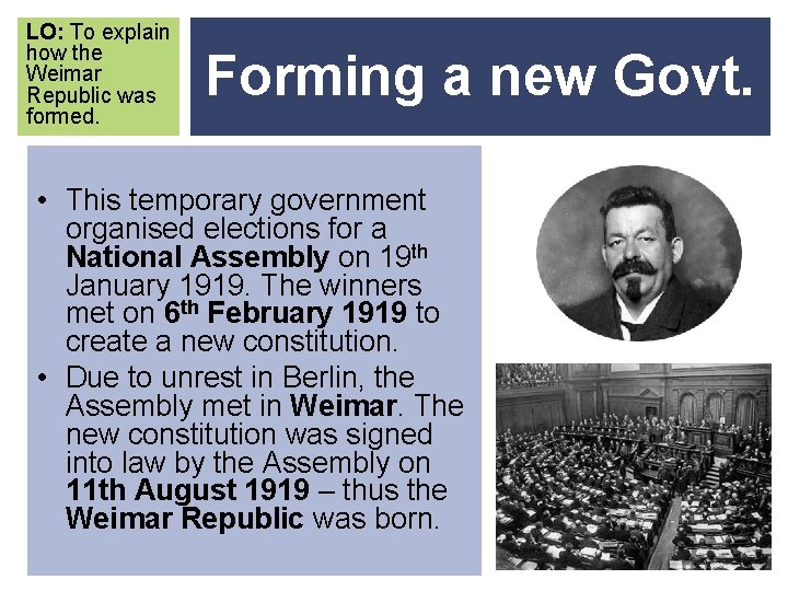 LO: To explain how the Weimar Republic was formed. Forming a new Govt. •