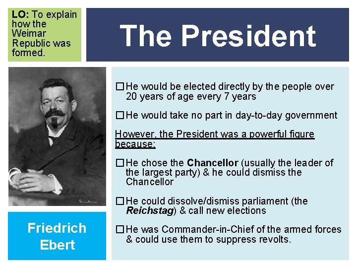 LO: To explain how the Weimar Republic was formed. The President � He would