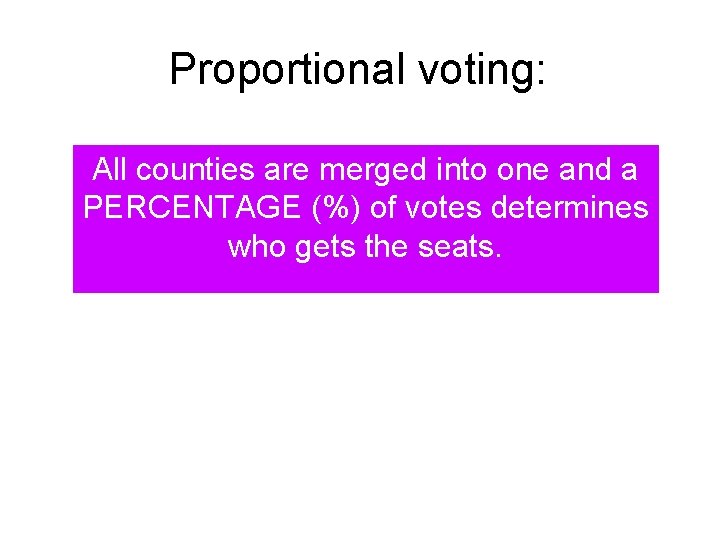 Proportional voting: All counties are merged into one and a PERCENTAGE (%) of votes