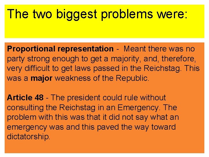 The two biggest problems were: Proportional representation - Meant there was no party strong