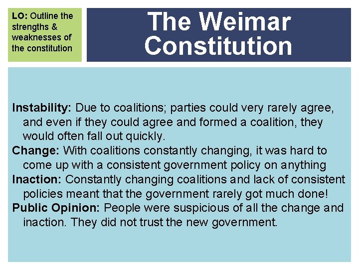 LO: Outline the strengths & weaknesses of the constitution The Weimar Constitution Instability: Due