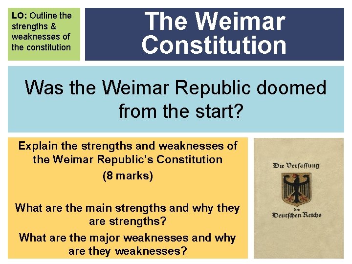 LO: Outline the strengths & weaknesses of the constitution The Weimar Constitution Was the