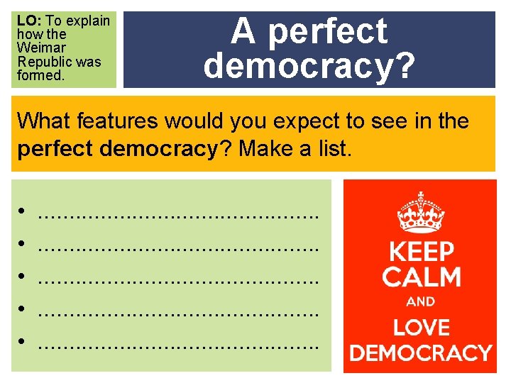 LO: To explain how the Weimar Republic was formed. A perfect democracy? What features