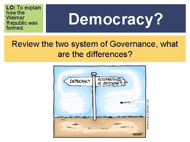 LO: To explain how the Weimar Republic was formed. Democracy? Review the two system