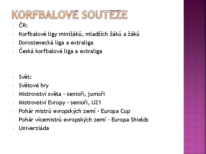  ČR: Korfbalové ligy minižáků, mladších žáků a žáků Dorostenecká liga a extraliga Česká