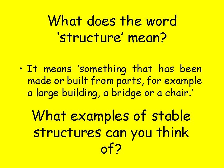 What does the word ‘structure’ mean? • It means ‘something that has been made