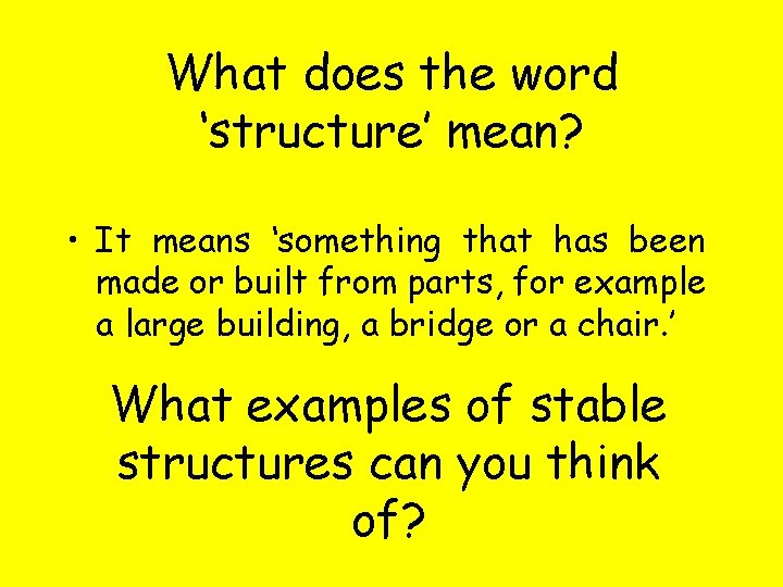 What does the word ‘structure’ mean? • It means ‘something that has been made What does the word ‘structure’ mean? • It means ‘something that has been made
