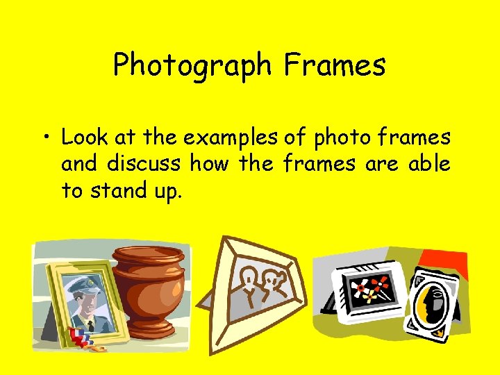 Photograph Frames • Look at the examples of photo frames and discuss how the Photograph Frames • Look at the examples of photo frames and discuss how the