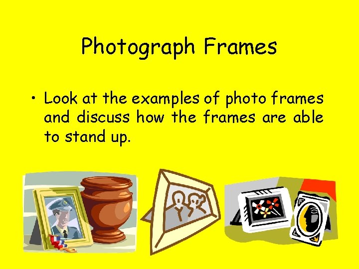 Photograph Frames • Look at the examples of photo frames and discuss how the