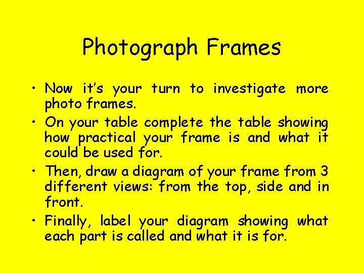 Photograph Frames • Now it’s your turn to investigate more photo frames. • On