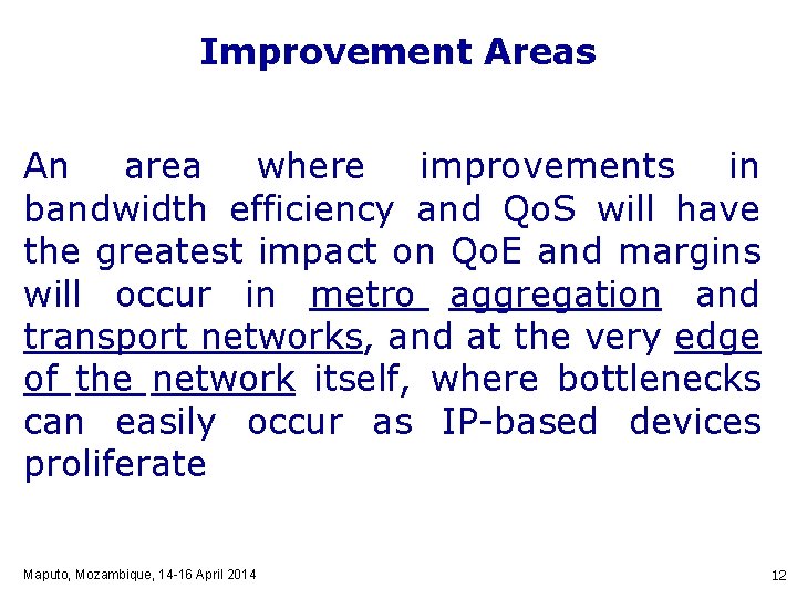 Improvement Areas An area where improvements in bandwidth efficiency and Qo. S will have