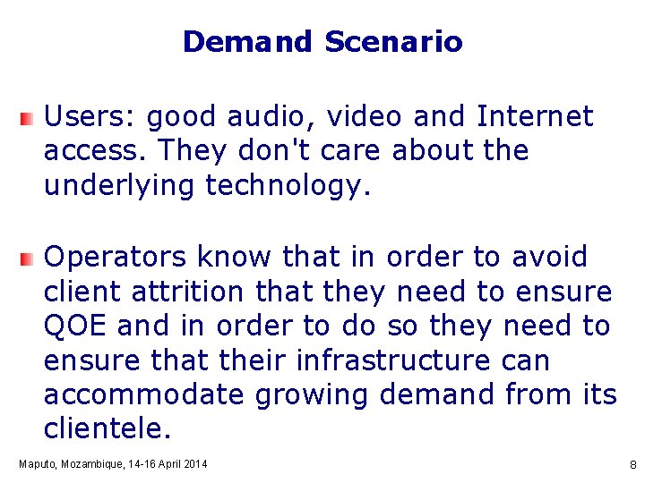 Demand Scenario Users: good audio, video and Internet access. They don't care about the