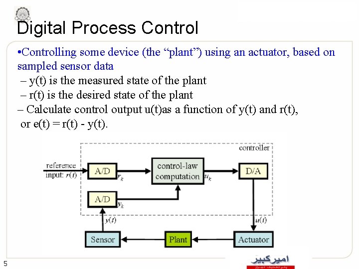 Digital Process Control • Controlling some device (the “plant”) using an actuator, based on