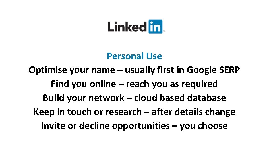 Personal Use Optimise your name – usually first in Google SERP Find you online