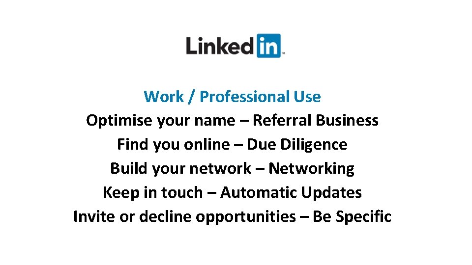 Work / Professional Use Optimise your name – Referral Business Find you online –