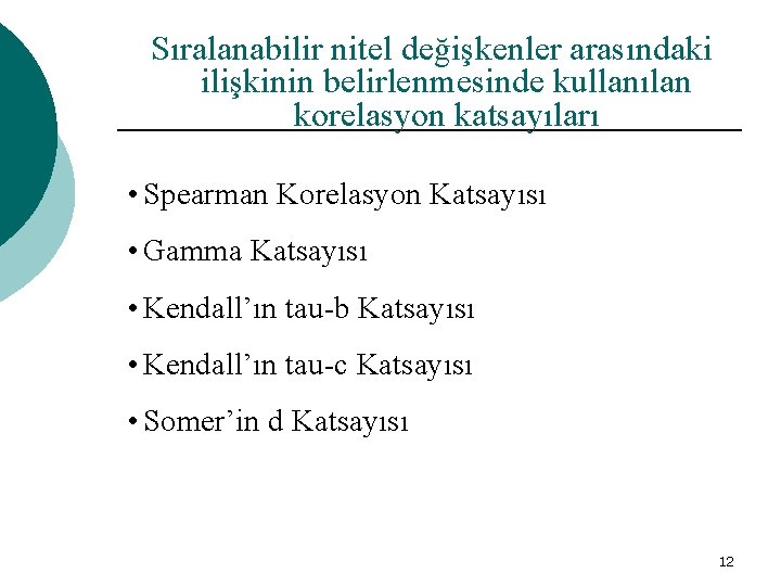 Sıralanabilir nitel değişkenler arasındaki ilişkinin belirlenmesinde kullanılan korelasyon katsayıları • Spearman Korelasyon Katsayısı •