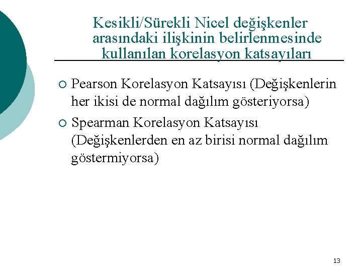 Kesikli/Sürekli Nicel değişkenler arasındaki ilişkinin belirlenmesinde kullanılan korelasyon katsayıları Pearson Korelasyon Katsayısı (Değişkenlerin her