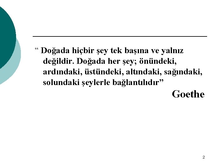 “ Doğada hiçbir şey tek başına ve yalnız değildir. Doğada her şey; önündeki, ardındaki,